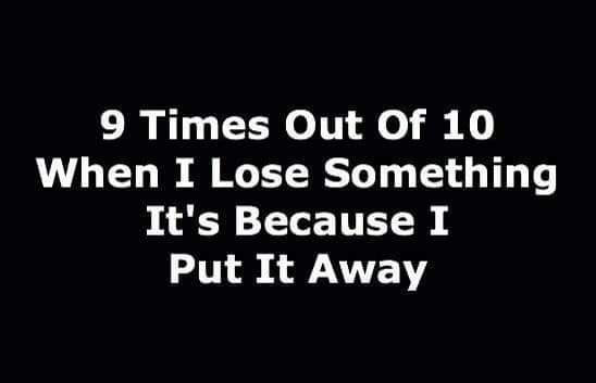 9 times out of 10 it is lost.jpg