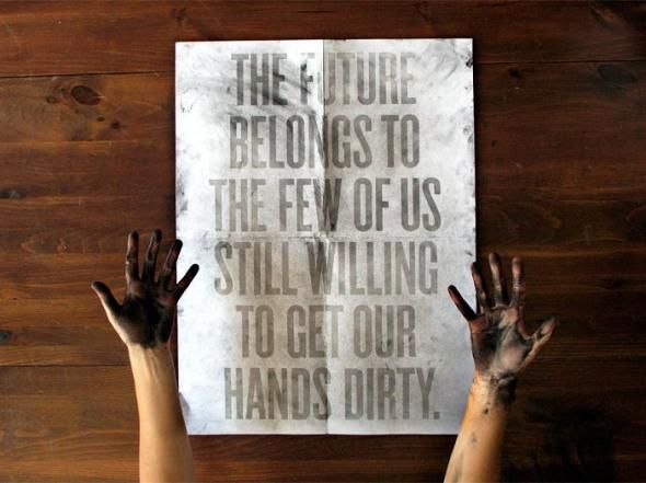 900x900px-LL-a690bf72_the-future-belongs-to-the-few-of-us-still-willing-to-get-our-hands-dirty.jpg