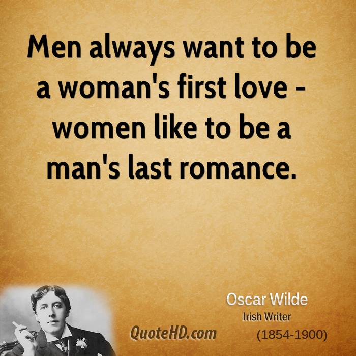 oscar-wilde-men-quotes-men-always-want-to-be-a-womans-first-love.jpg