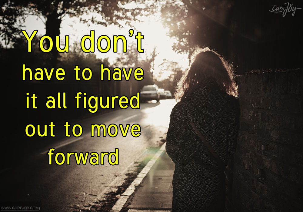 You-don’t-have-to-have-it-all-figured-out-to-move-forward.jpg